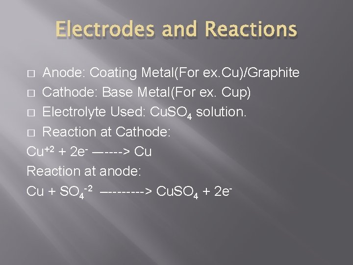 Electrodes and Reactions Anode: Coating Metal(For ex. Cu)/Graphite � Cathode: Base Metal(For ex. Cup)