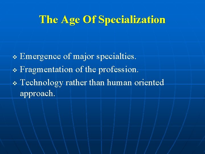 The Age Of Specialization Emergence of major specialties. v Fragmentation of the profession. v