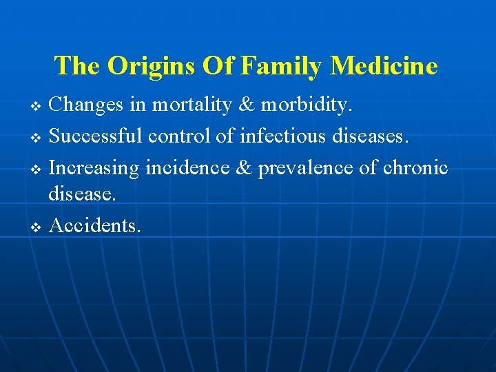 The Origins Of Family Medicine Changes in mortality & morbidity. v Successful control of