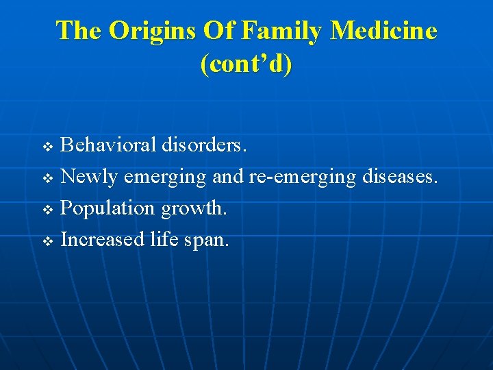 The Origins Of Family Medicine (cont’d) Behavioral disorders. v Newly emerging and re-emerging diseases.