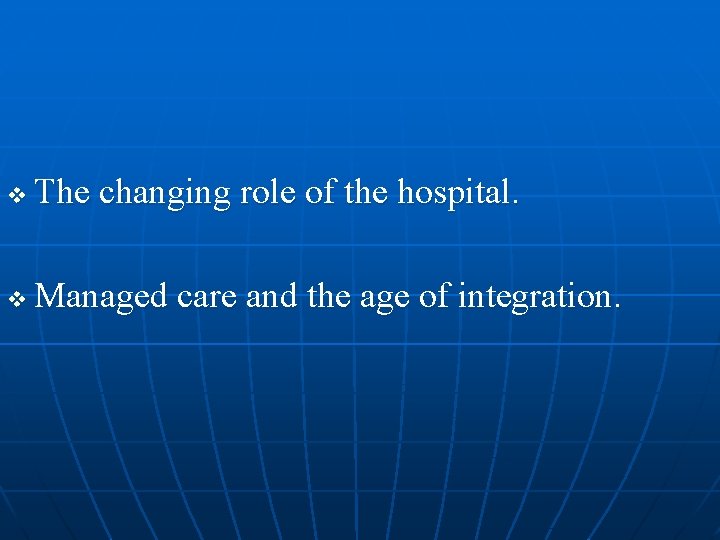 v The changing role of the hospital. v Managed care and the age of
