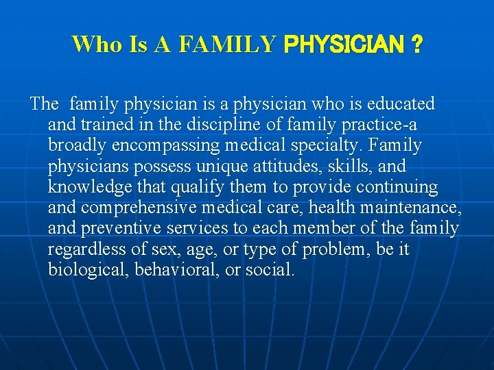 Who Is A FAMILY PHYSICIAN ? The family physician is a physician who is