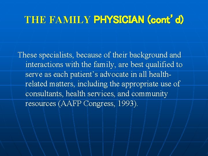 THE FAMILY PHYSICIAN (cont’d) These specialists, because of their background and interactions with the