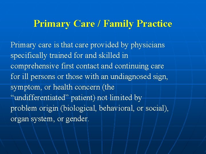 Primary Care / Family Practice Primary care is that care provided by physicians specifically
