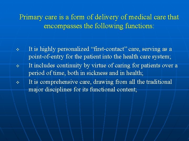 Primary care is a form of delivery of medical care that encompasses the following
