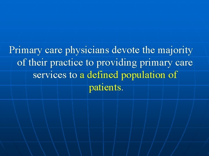 Primary care physicians devote the majority of their practice to providing primary care services