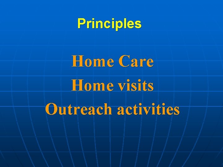 Principles Home Care Home visits Outreach activities 