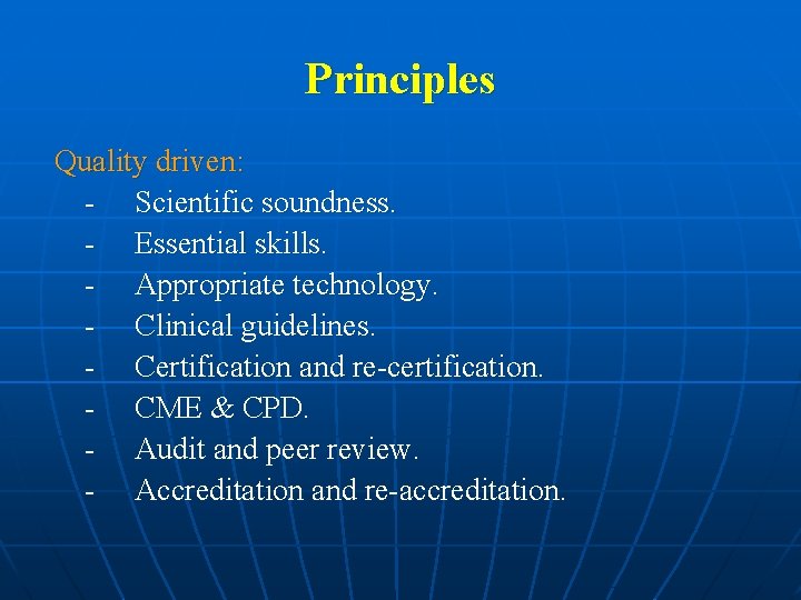 Principles Quality driven: - Scientific soundness. - Essential skills. - Appropriate technology. - Clinical