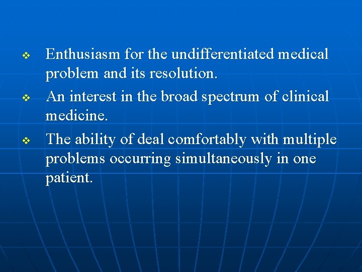 v v v Enthusiasm for the undifferentiated medical problem and its resolution. An interest