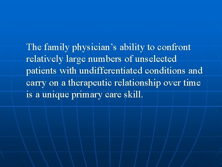 The family physician’s ability to confront relatively large numbers of unselected patients with undifferentiated