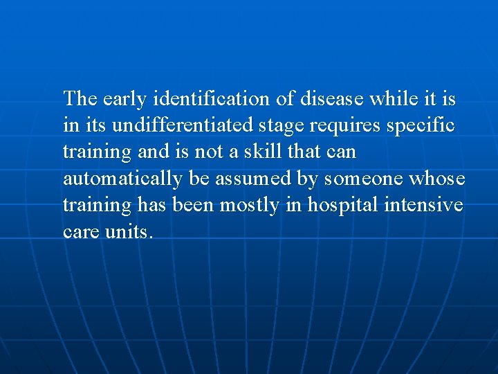 The early identification of disease while it is in its undifferentiated stage requires specific