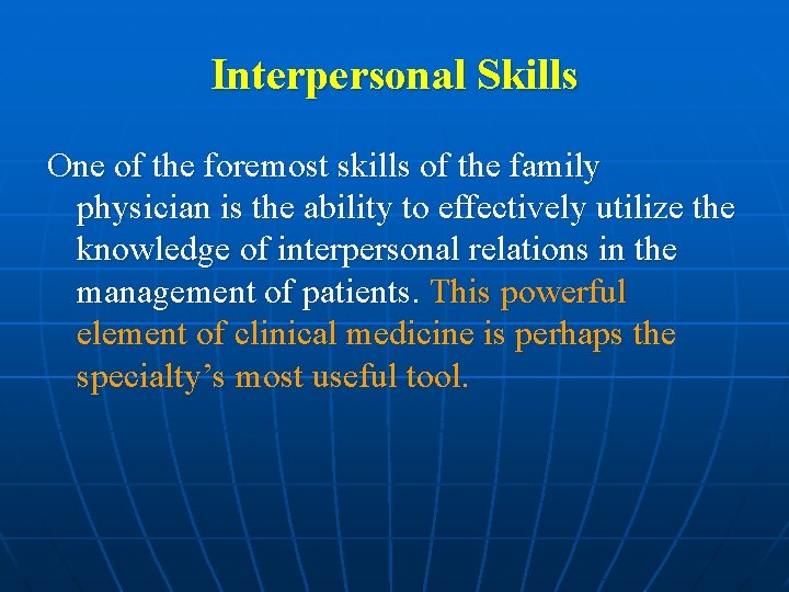 Interpersonal Skills One of the foremost skills of the family physician is the ability