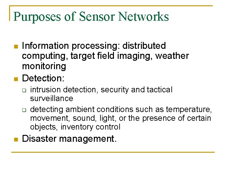 Purposes of Sensor Networks n n Information processing: distributed computing, target field imaging, weather