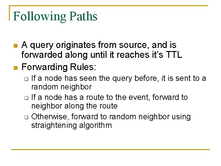 Following Paths n n A query originates from source, and is forwarded along until