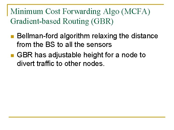 Minimum Cost Forwarding Algo (MCFA) Gradient-based Routing (GBR) n n Bellman-ford algorithm relaxing the