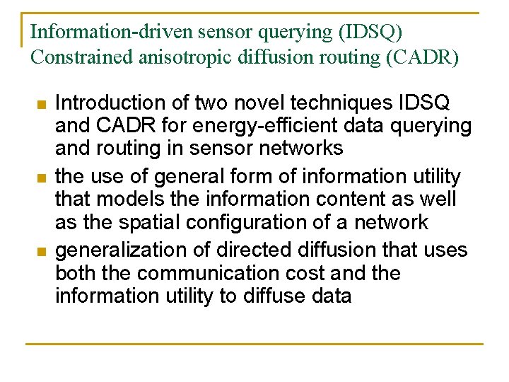 Information-driven sensor querying (IDSQ) Constrained anisotropic diffusion routing (CADR) n n n Introduction of