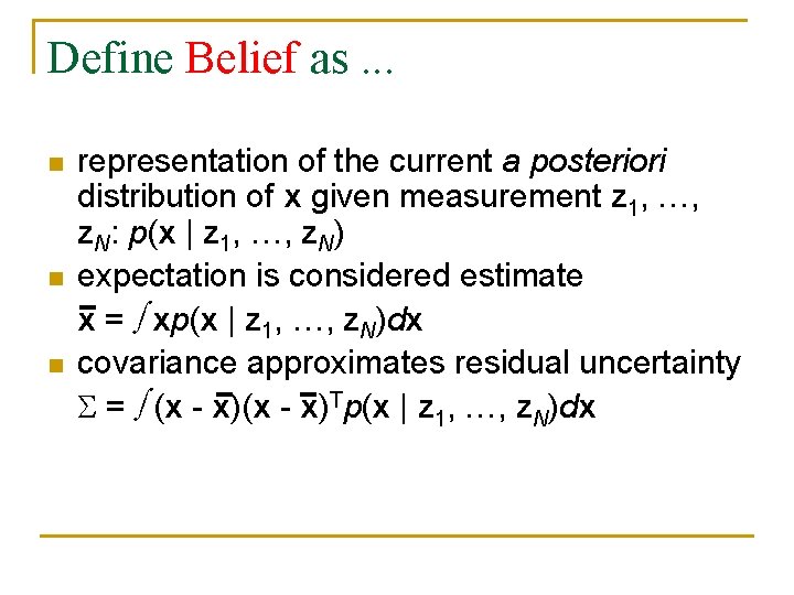 Define Belief as. . . n n n representation of the current a posteriori