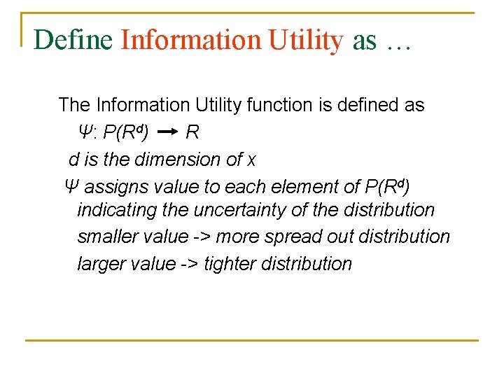 Define Information Utility as … The Information Utility function is defined as Ψ: P(Rd)