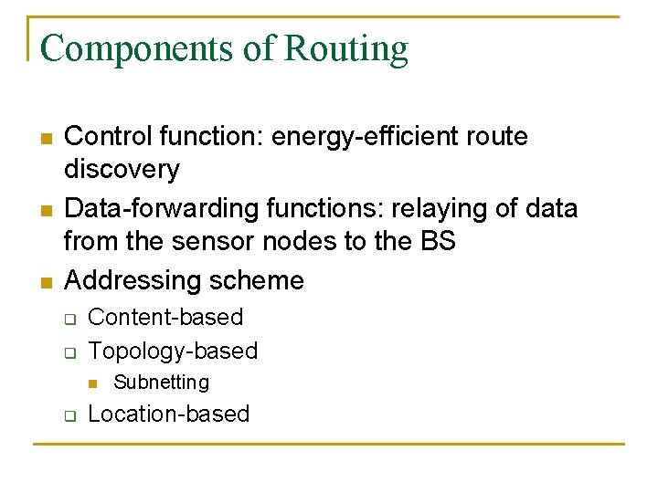 Components of Routing n n n Control function: energy-efficient route discovery Data-forwarding functions: relaying