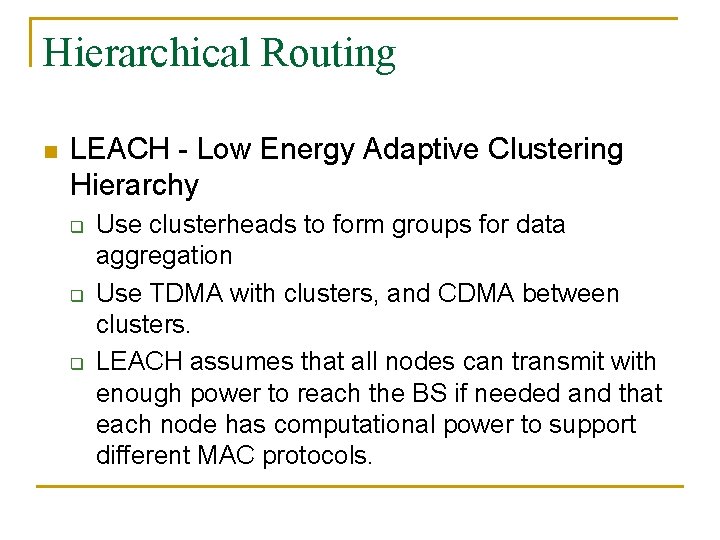 Hierarchical Routing n LEACH - Low Energy Adaptive Clustering Hierarchy q q q Use