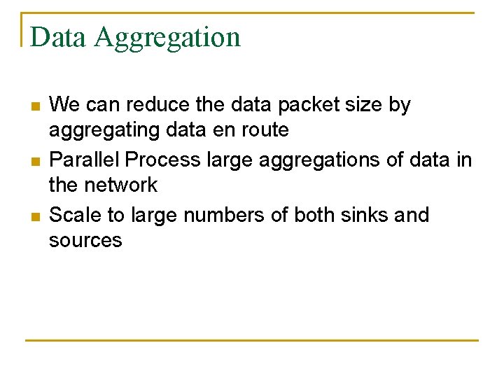 Data Aggregation n We can reduce the data packet size by aggregating data en