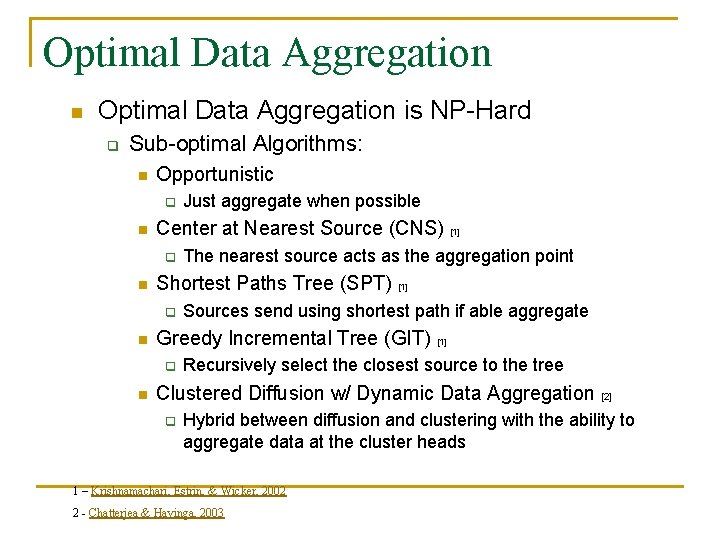 Optimal Data Aggregation n Optimal Data Aggregation is NP-Hard q Sub-optimal Algorithms: n Opportunistic