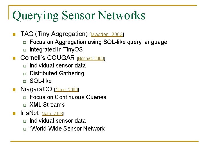 Querying Sensor Networks n TAG (Tiny Aggregation) [Madden, 2002] q q n Cornell’s COUGAR