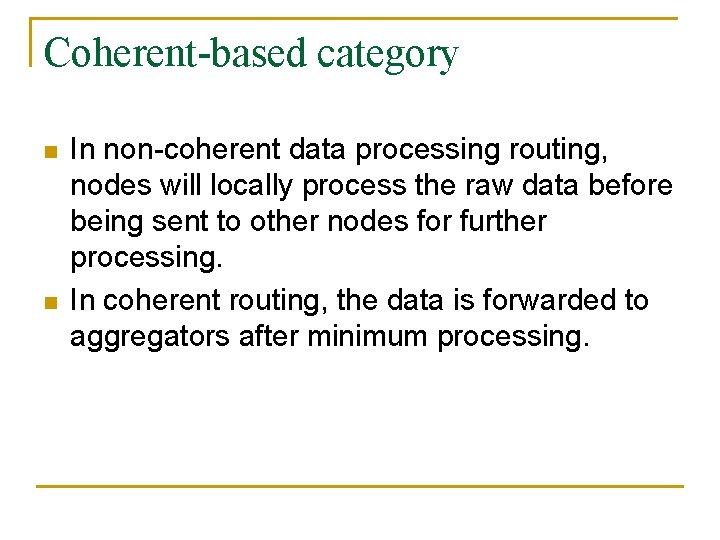 Coherent-based category n n In non-coherent data processing routing, nodes will locally process the