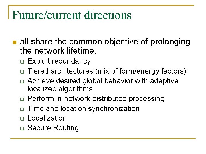 Future/current directions n all share the common objective of prolonging the network lifetime. q