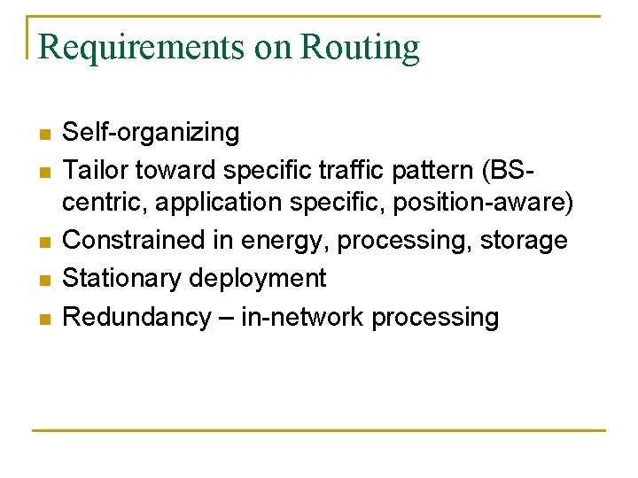 Requirements on Routing n n n Self-organizing Tailor toward specific traffic pattern (BScentric, application