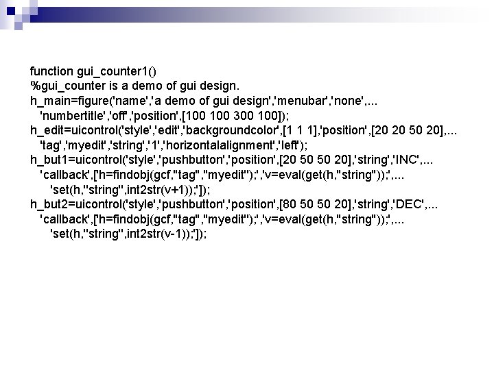 function gui_counter 1() %gui_counter is a demo of gui design. h_main=figure('name', 'a demo of