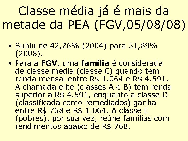Classe média já é mais da metade da PEA (FGV, 05/08/08) • Subiu de