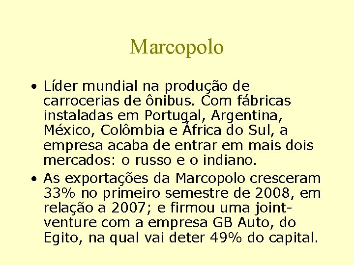 Marcopolo • Líder mundial na produção de carrocerias de ônibus. Com fábricas instaladas em