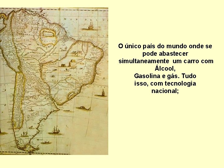 O único país do mundo onde se pode abastecer simultaneamente um carro com Álcool,