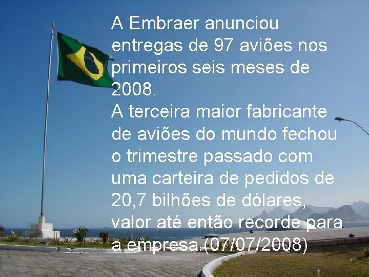 A Embraer anunciou entregas de 97 aviões nos primeiros seis meses de 2008. A