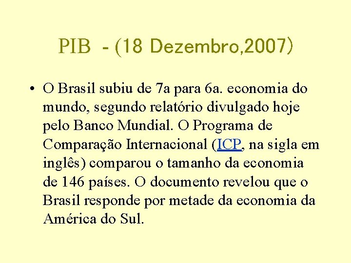 PIB - (18 Dezembro, 2007) • O Brasil subiu de 7 a para 6