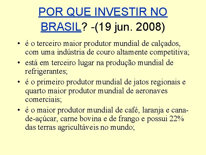 POR QUE INVESTIR NO BRASIL? -(19 jun. 2008) • é o terceiro maior produtor