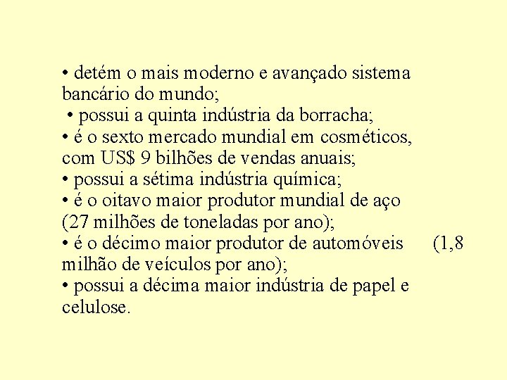  • detém o mais moderno e avançado sistema bancário do mundo; • possui