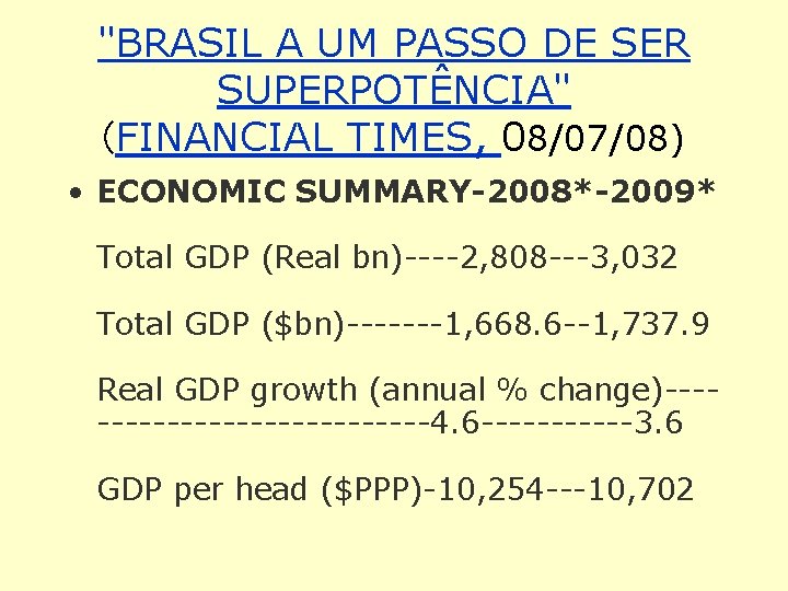 "BRASIL A UM PASSO DE SER SUPERPOTÊNCIA" (FINANCIAL TIMES, 08/07/08) • ECONOMIC SUMMARY-2008*-2009* Total