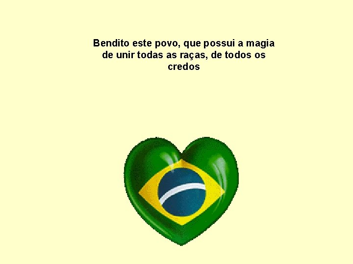 Bendito este povo, que possui a magia de unir todas as raças, de todos