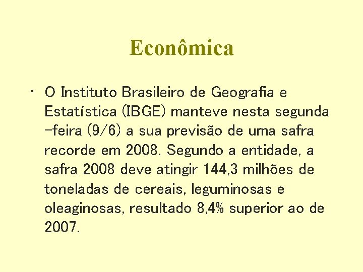 Econômica • O Instituto Brasileiro de Geografia e Estatística (IBGE) manteve nesta segunda -feira