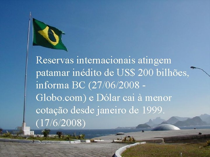 Reservas internacionais atingem patamar inédito de US$ 200 bilhões, informa BC (27/06/2008 Globo. com)