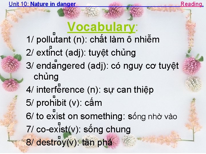 Unit 10: Nature in danger Vocabulary: 1/ pollutant (n): chất làm ô nhiễm 2/