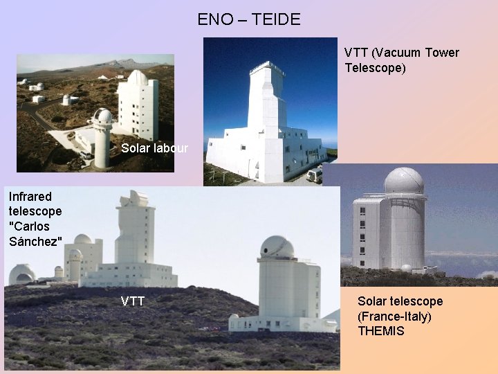 ENO – TEIDE VTT (Vacuum Tower Telescope) Solar labour Infrared telescope "Carlos Sánchez" VTT