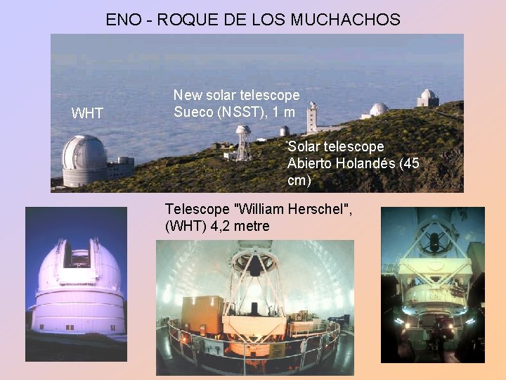 ENO - ROQUE DE LOS MUCHACHOS WHT New solar telescope Sueco (NSST), 1 m