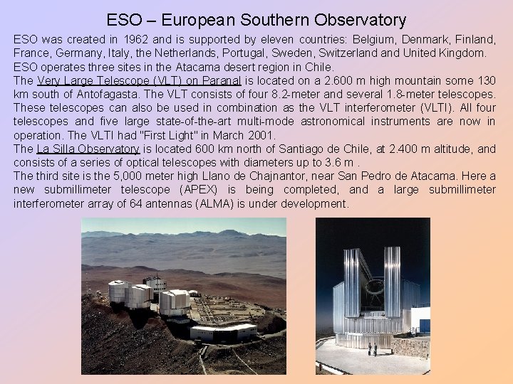 ESO – European Southern Observatory ESO was created in 1962 and is supported by