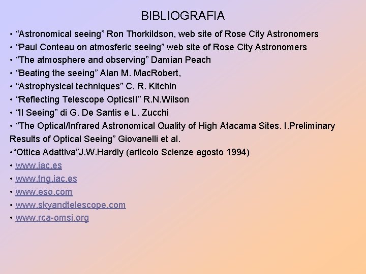 BIBLIOGRAFIA • “Astronomical seeing” Ron Thorkildson, web site of Rose City Astronomers • “Paul