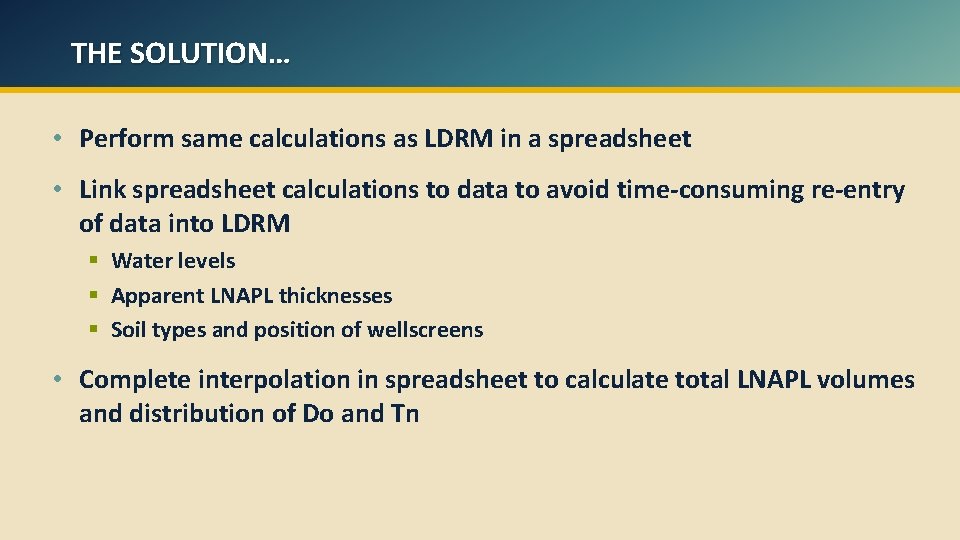 THE SOLUTION… • Perform same calculations as LDRM in a spreadsheet • Link spreadsheet