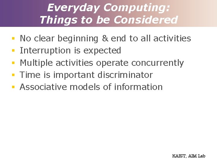 Everyday Computing: Things to be Considered § § § No clear beginning & end