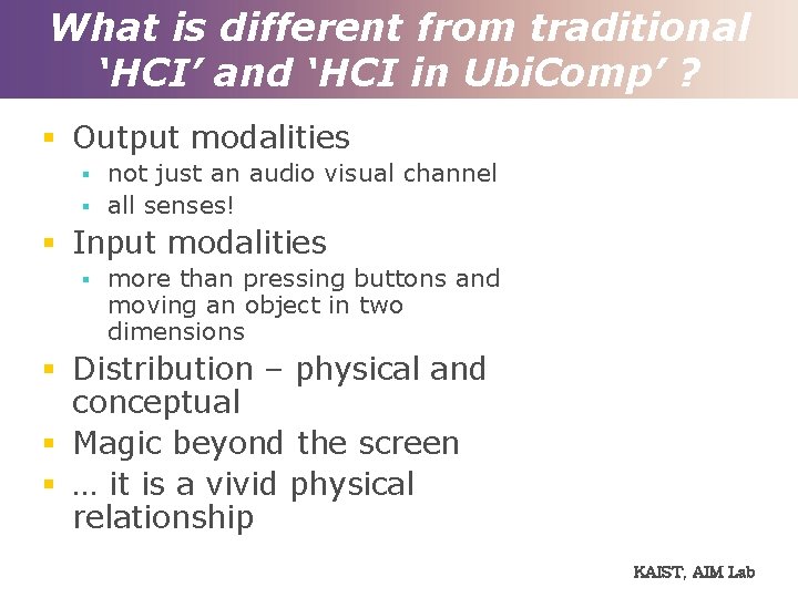 What is different from traditional ‘HCI’ and ‘HCI in Ubi. Comp’ ? § Output
